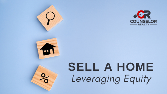 Capitalize on Built-Up Equity - Home Sellers | Counselor Realty